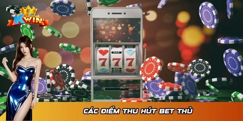 Giới Thiệu KWIN 3 Các điểm thu hút bet thủ