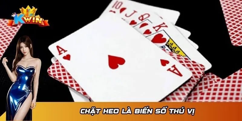 Tiến Lên Miền Nam Kwin - Bí Kíp Giúp Bạn Thắng Lớn Nhanh 4 Chặt heo là biến số thú vị