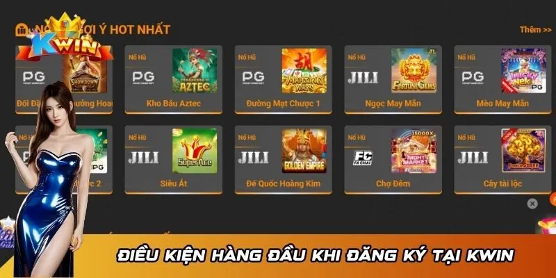 Đăng Ký KWIN 2 Điều kiện hàng đầu của thành viên đăng ký tại KWIN
