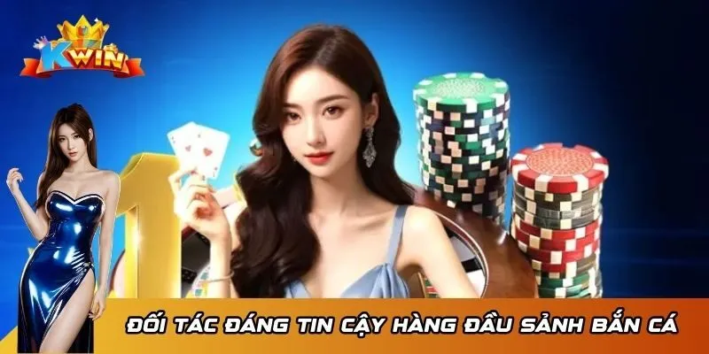 Bắn cá 3 Đối tác đáng tin cậy hàng đầu sảnh bắn cá