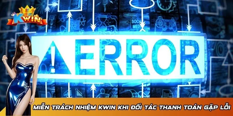 Miễn trừ trách nhiệm Kwin 3 Đối với sự cố phát sinh từ đối tác thanh toán