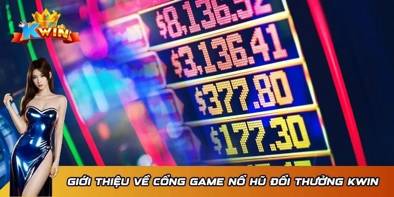 Cổng Game Nổ Hũ Đổi Thưởng Kwin - Nơi Thỏa Mãn Đam Mê 2 Giới thiệu về cổng game nổ hũ đổi thưởng Kwin