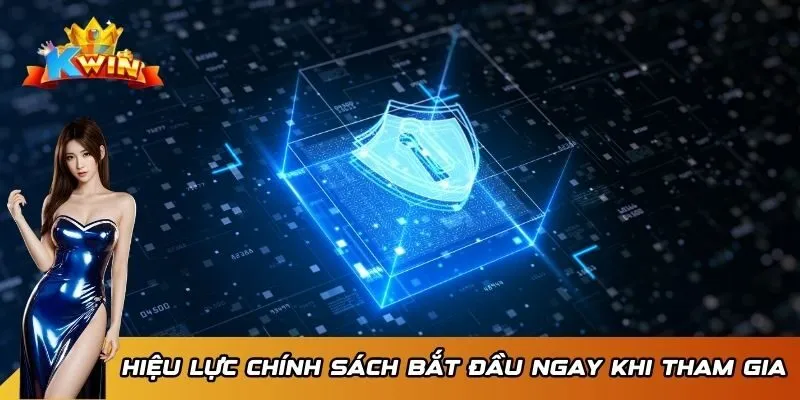 Chính sách bảo mật Kwin 1 Hiệu lực áp dụng chính sách khi nào?