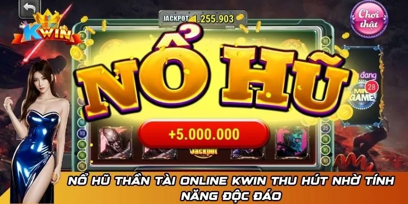 Nổ Hũ Thần Tài Online Kwin - Bí Mật Nhanh Trúng Jackpot 3 Nổ hũ Thần Tài online Kwin thu hút nhờ tính năng độc đáo