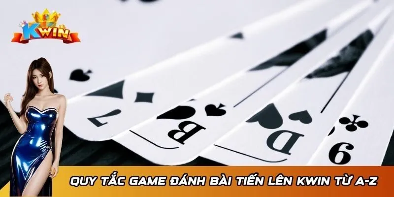 Game Đánh Bài Tiến Lên Kwin - Cuộc Đấu Trí Thú Vị, Hấp Dẫn 3 Quy tắc game đánh bài Tiến Lên Kwin từ A-Z