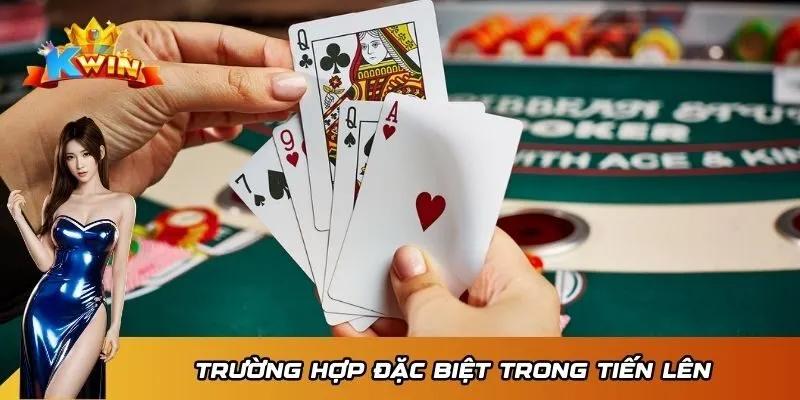 Tiến Lên Miền Nam Kwin - Bí Kíp Giúp Bạn Thắng Lớn Nhanh 3 Trường hợp đặc biệt trong Tiến Lên